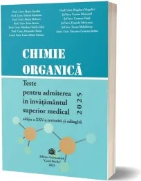 Coperta cărții Chimie organica. Teste pentru admiterea in invatamantul superior medical 2025. Editia a XXV-a, revizuita si adaugita