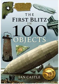 Coperta cărții First Blitz in 100 Objects, IAN CASTLE