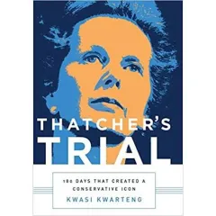 Coperta cărții Thatcher's Trial: 180 Days that Created a Conservative Icon