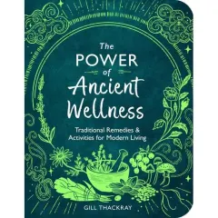 Coperta cărții The Power of Ancient Wellness: Traditional Remedies and Activities for Modern Living