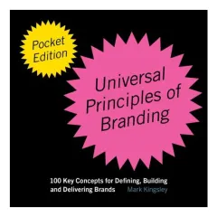 Coperta cărții The Pocket Universal Principles of Branding 100 Key Concepts for Defining, Building, and Delivering Brands