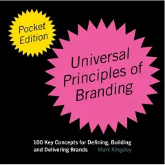 Coperta cărții The Pocket Universal Principles of Branding 100 Key Concepts for Defining, Building, and Delivering Brands