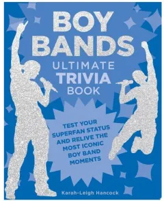 Coperta cărții Boy Bands Ultimate Trivia Book Test Your Superfan Status and Relive the Most Iconic Boy Band Moments