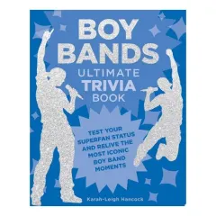 Coperta cărții Boy Bands Ultimate Trivia Book Test Your Superfan Status and Relive the Most Iconic Boy Band Moments