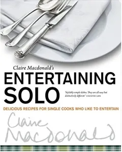 Coperta cărții Claire Macdonalds Entertaining Solo Delicious Recipes For Cooks Who Like To Entertain