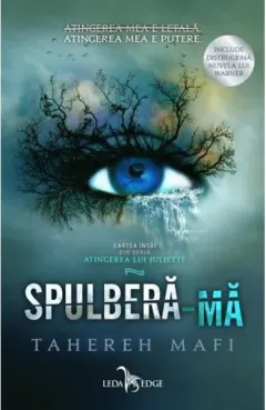 Coperta cărții Spulbera-ma (seria Atingerea lui Juliette, vol. 1)