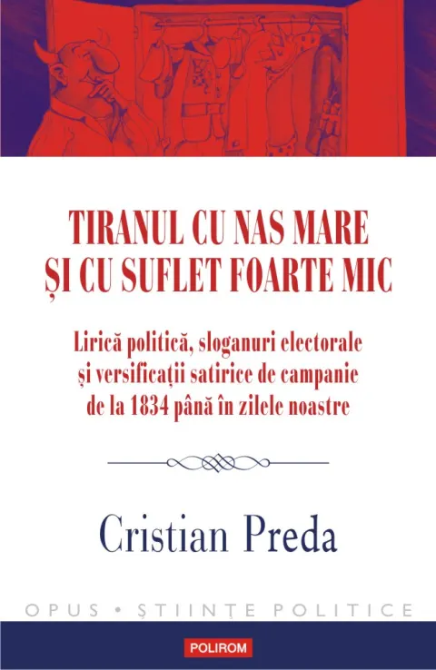 Coperta cărții Tiranul cu nas mare și cu suflet foarte mic. Lirică politică, sloganuri electorale și versificații satirice de campanie de la 1834 până în zilele noastre