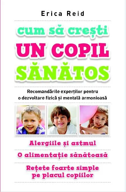 Coperta cărții Cum sa cresti un copil sanatos. Recomandarile expertilor pentru o dezvoltare fizica si mentala armonioasa
