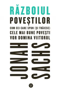 Coperta cărții Razboiul povestilor: Cum cei care spun (si traiesc) cele mai bune povesti vor domina viitorul