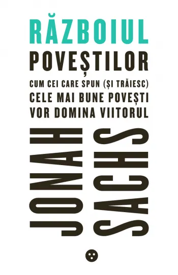 Coperta cărții Razboiul povestilor: Cum cei care spun (si traiesc) cele mai bune povesti vor domina viitorul