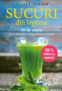 Coperta cărții Sucuri din legume. 30 de retete pentru detoxifiere, energie, sanatate si vitalitate