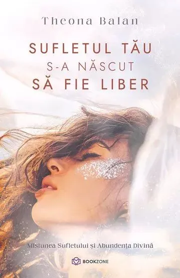 Coperta cărții Sufletul tău s-a născut să fie liber