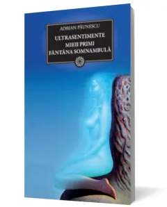 Coperta cărții Ultrasentimente. Mieii primi. Fântâna somnambulă