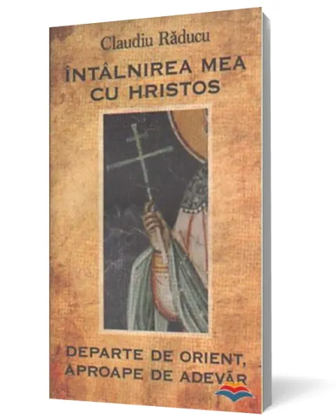 Coperta cărții Întâlnirea mea cu Hristos. Departe de orient, aproape de adevăr