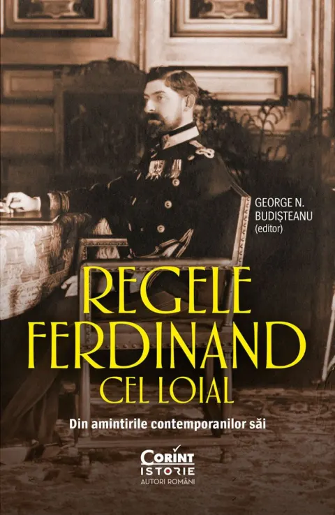 Coperta cărții Regele Ferdinand cel Loial. Din amintirile contemporanilor săi