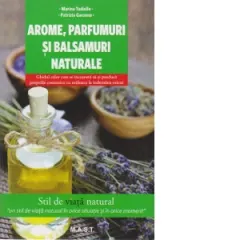 Coperta cărții Arome, parfumuri si balsamuri naturale. Ghidul celor care se incumeta sa-si produca propriile cosmetice cu mijloace la indemana oricui