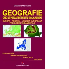 Coperta cărții Geografie - Ghid de pregatire pentru Bacalaureat. Europa-Romania-Uniunea Europeana. Probleme fundamentale. Editia a IV-a
