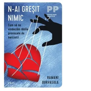 Coperta cărții N-ai gresit cu nimic. Cum sa ne vindecam ranile provocate de narcisici