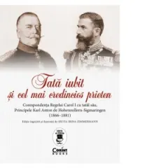 Coperta cărții Tata iubit si cel mai credincios prieten. Corespondenta Regelui Carol I cu tatal sau, Principele Karl Anton de Hohenzollern-Sigmaringen (1866 - 1881)
