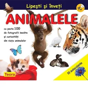 Coperta cărții Lipesti si inveti animalele. Cu peste 100 de fotografii inedite si curiozitati din viata animalelor, 4+