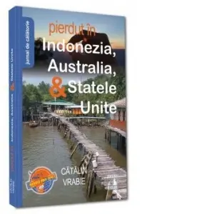 Coperta cărții Pierdut in Indonezia, Australia, && Statele Unite. Jurnal de calatorie