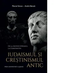 Coperta cărții Iudaismul si crestinismul antic. De la Antioh Epifanul la Constantin