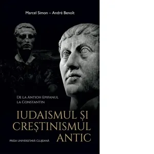 Coperta cărții Iudaismul si crestinismul antic. De la Antioh Epifanul la Constantin
