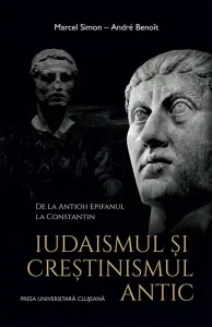 Coperta cărții Iudaismul si crestinismul antic. De la Antioh Epifanul la Constantin