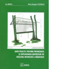 Coperta cărții Ghid practic privind infiintarea si exploatarea unitatilor de crestere intensiva a vanatului