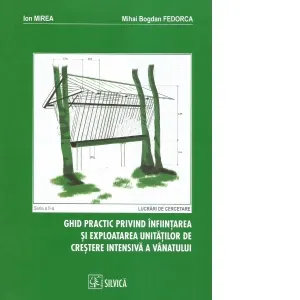 Coperta cărții Ghid practic privind infiintarea si exploatarea unitatilor de crestere intensiva a vanatului