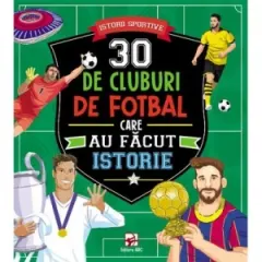 Coperta cărții 30 de cluburi de fotbal care au facut istorie. Istorii sportive