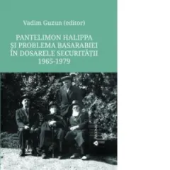 Coperta cărții Pantelimon Halippa si problema Basarabiei in dosarele Securitatii: documente, 1965-1979