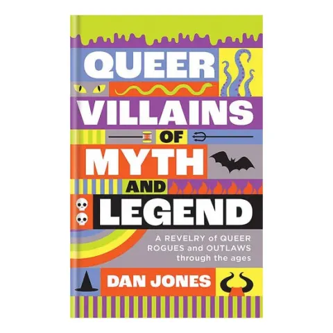 Coperta cărții Queer villains of myth and legend: a revelry of queer rogues and outlaws through the ages
