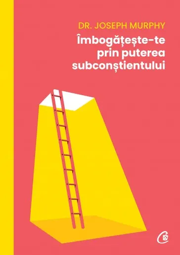 Coperta cărții Îmbogățește-te prin puterea subconștientului