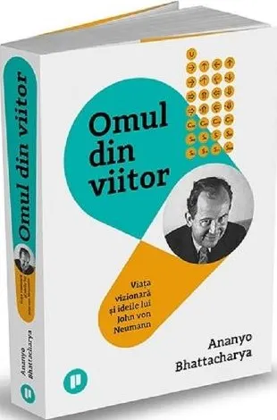 Coperta cărții Omul din viitor. Viața vizionară și ideile lui John von Neumann