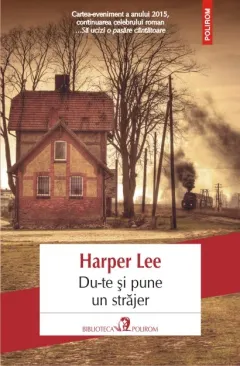 Coperta cărții Du-te si pune un strajer- Harper Lee