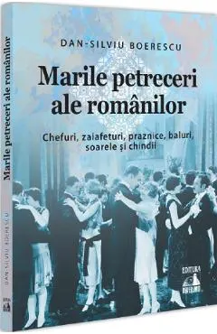 Coperta cărții Marile petreceri ale romanilor. Chefuri, zaiafeturi, praznice, baluri, soarele si chindii