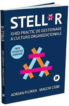 Coperta cărții STELL*R. Ghid practic de gestionare a culturii organizationale Ed.2 - Adrian Florea, Magor Csibi