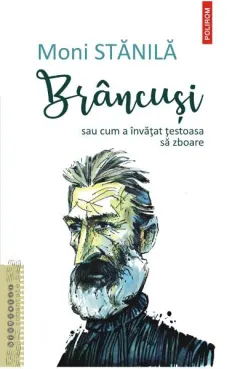 Coperta cărții Brâncuși sau cum a învățat țestoasa să zboare