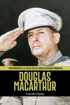 Coperta cărții Douglas MacArthur. Volumul 28. Protagonisti ai celui de-al Doilea Razboi Mondial
