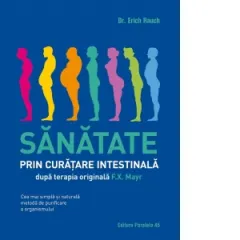 Coperta cărții Sănătate prin curățare intestinală, după terapia doctorului F.X. Mayr. Cea mai simplă și naturală metodă de purificare a organismului