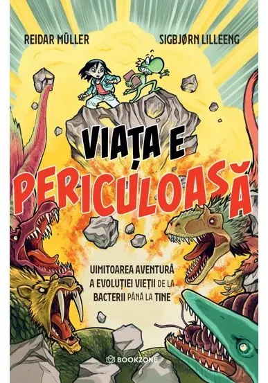 Coperta cărții Viata e periculoasa. Uimitoarea aventura a evolutiei vietii de la bacterii pana la tine