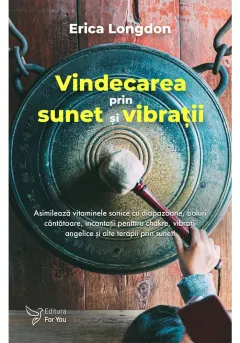 Coperta cărții Vindecarea prin sunet și vibrații
