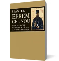 Coperta cărții Sfântul Efrem cel Nou. Viața, acatistele, paraclisul, rugăciuni la felurite trebuințe