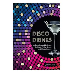 Coperta cărții Disco Drinks: 60 Decadent And Delicious Cocktails,(...)