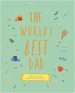 Coperta cărții The World's Best Dad: A Fill-In Keepsake From Me,(...)
