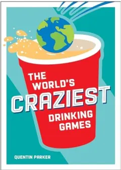 Coperta cărții The World's Craziest Drinking Games