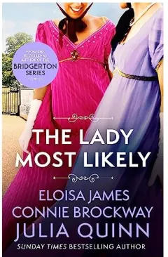 Coperta cărții Lady Most Likely, Julia Quinn, Eloisa James, Connie Brockway