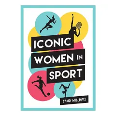 Coperta cărții Iconic Women in Sport A Celebration of 38 Inspirational Sporting Icons
