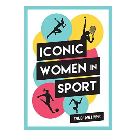Coperta cărții Iconic Women in Sport A Celebration of 38 Inspirational Sporting Icons